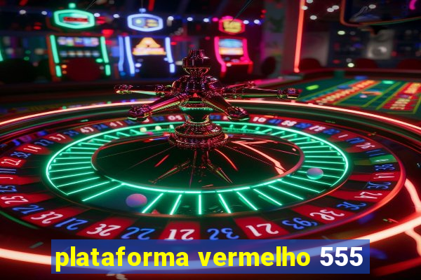 plataforma vermelho 555